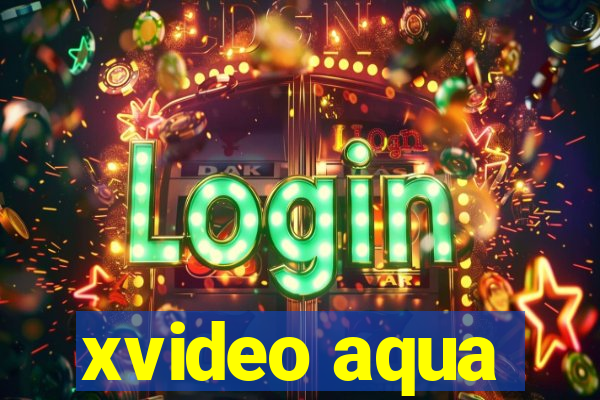 xvideo aqua